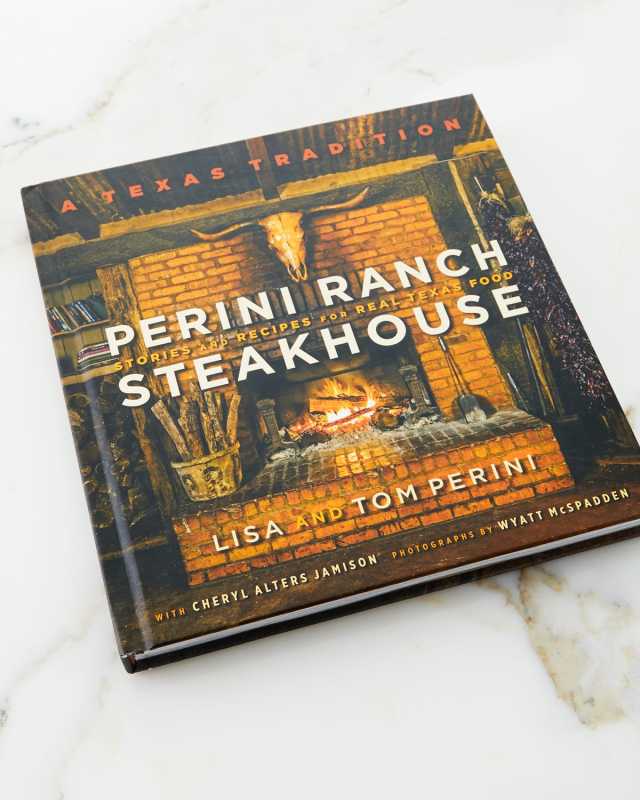 Perini Ranch Steakhouse Stories and Recipes for Real Texas Food Cookbook